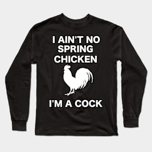 I AIN'T NO SPRING CHICKEN WHITE WRITING Long Sleeve T-Shirt